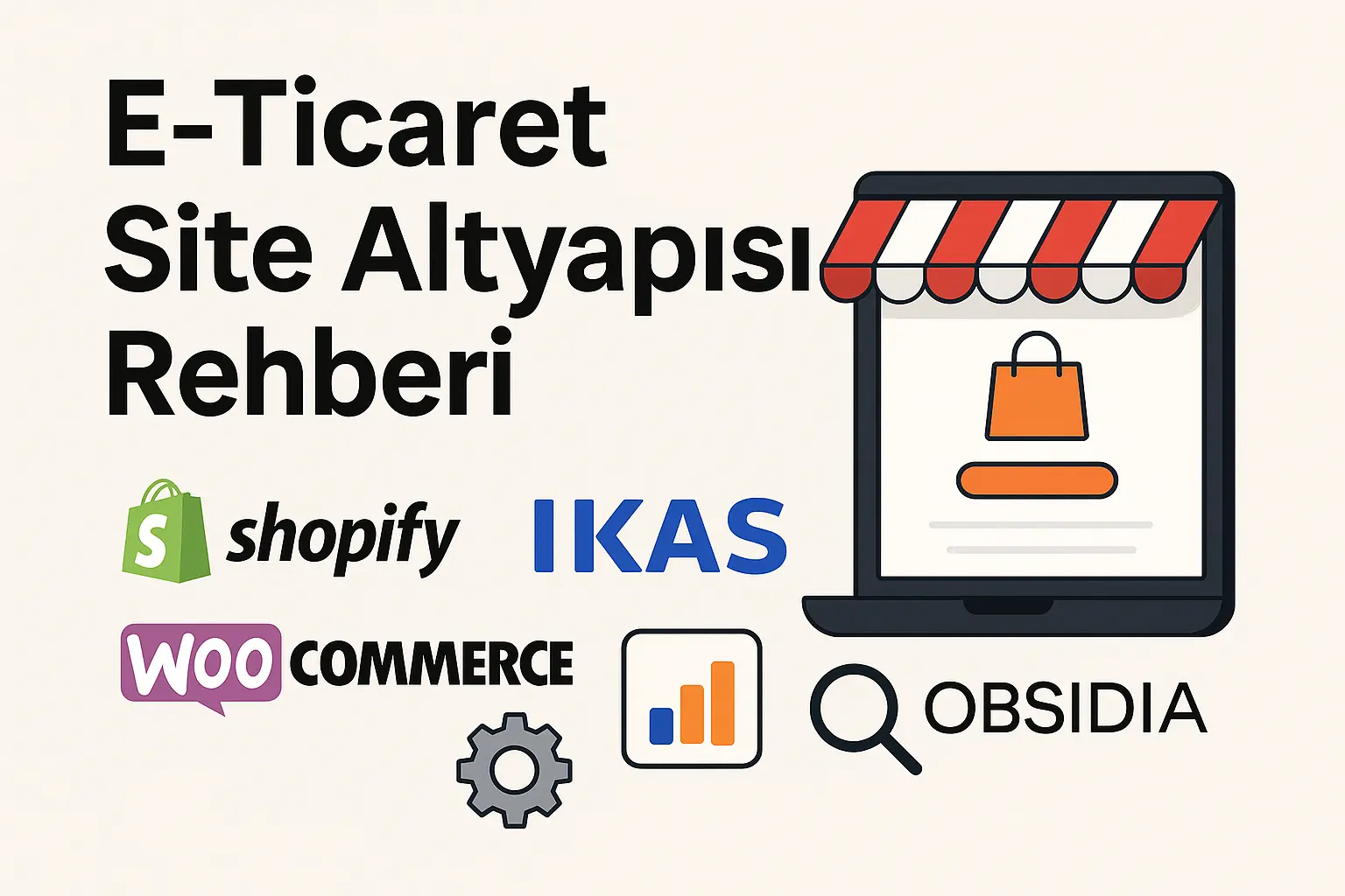Shopify, İkas, WooCommerce ve Obsidia Digital platformlarını temsil eden ikonlarla desteklenmiş E-Ticaret Site Altyapısı Rehberi kapak görseli.